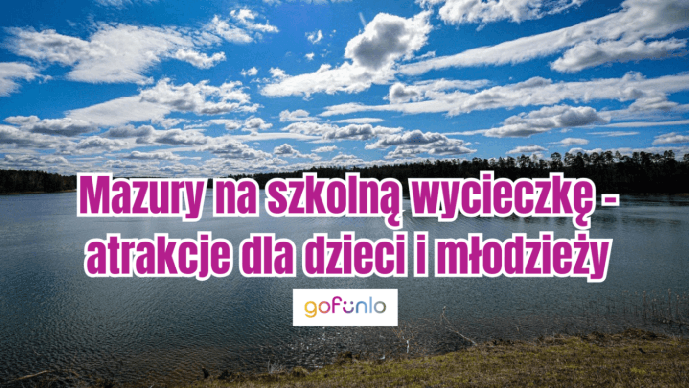 Masuria for a school trip – attractions for children and teenagers
