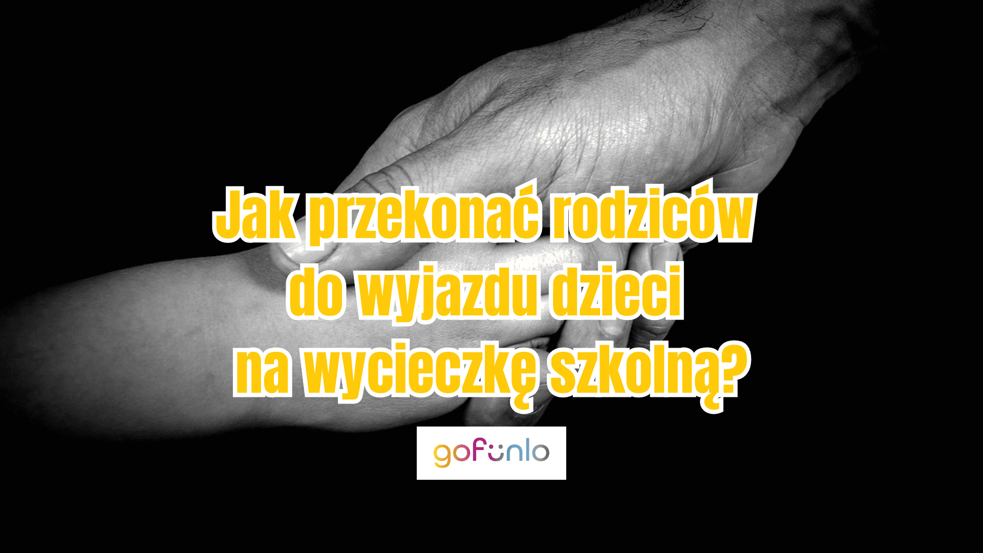 Jak przekonać rodziców do wyjazdu dzieci na wycieczkę szkolną?