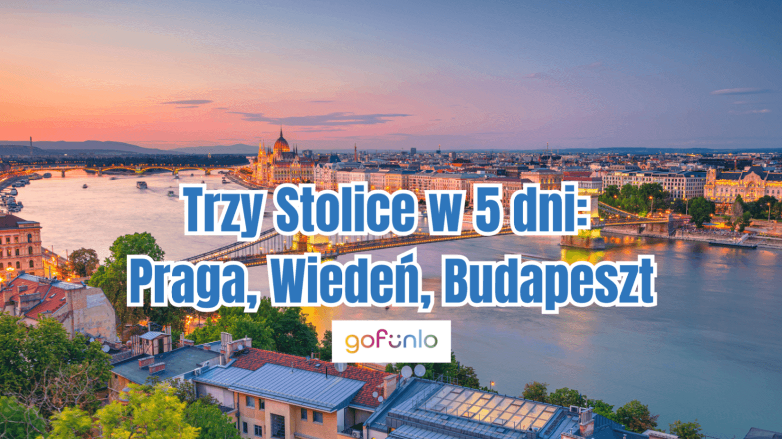Trzy Stolice w 5 dni: Praga, Wiedeń, Budapeszt – wycieczka klasowa dla dzieci i młodzieży