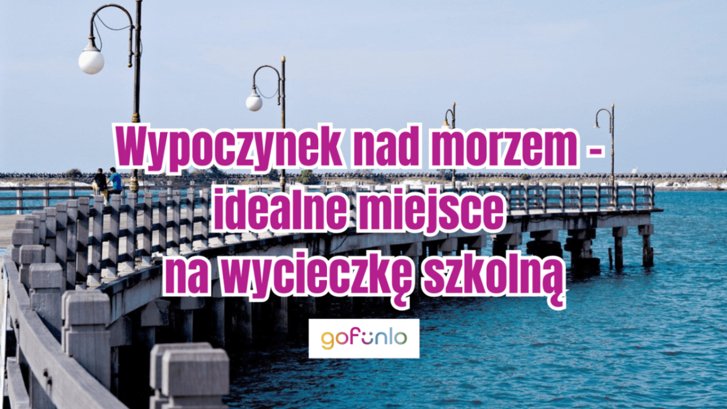 Seaside vacation – the perfect place for a school trip: Advantages, destinations, and the best time to travel