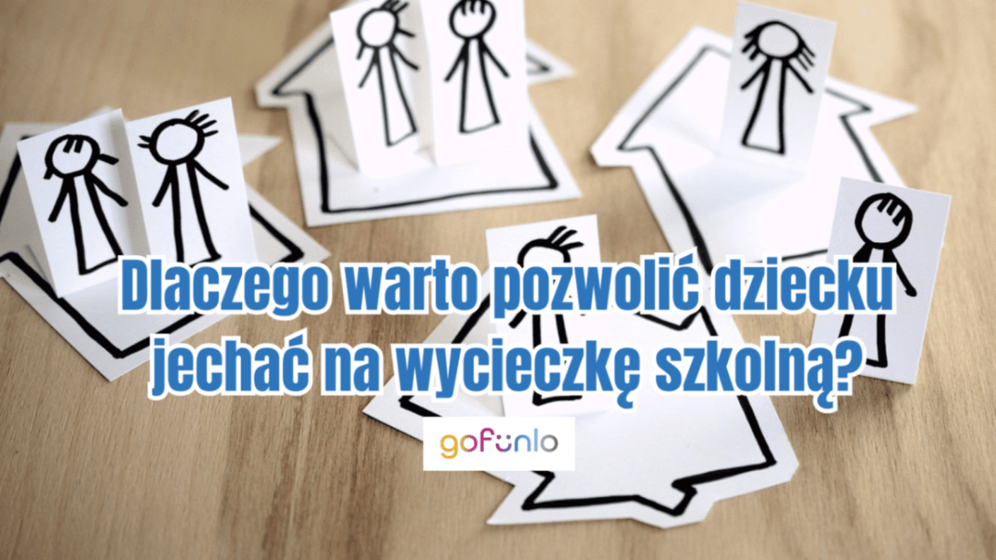 Why is it worth letting your child go on a school trip?