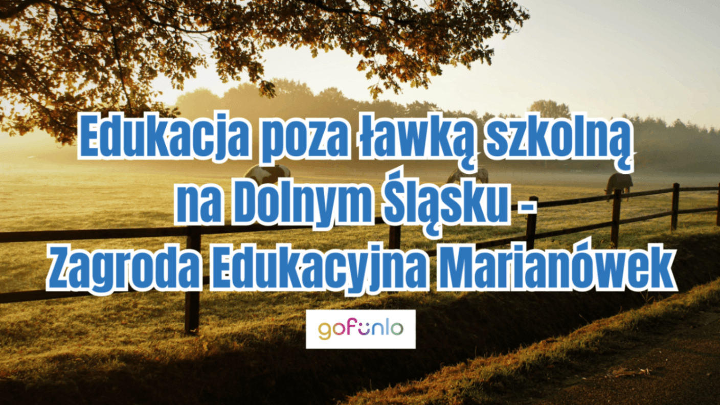Edukacja poza ławką szkolną na Dolnym Śląsku – Zagroda Edukacyjna Marianówek