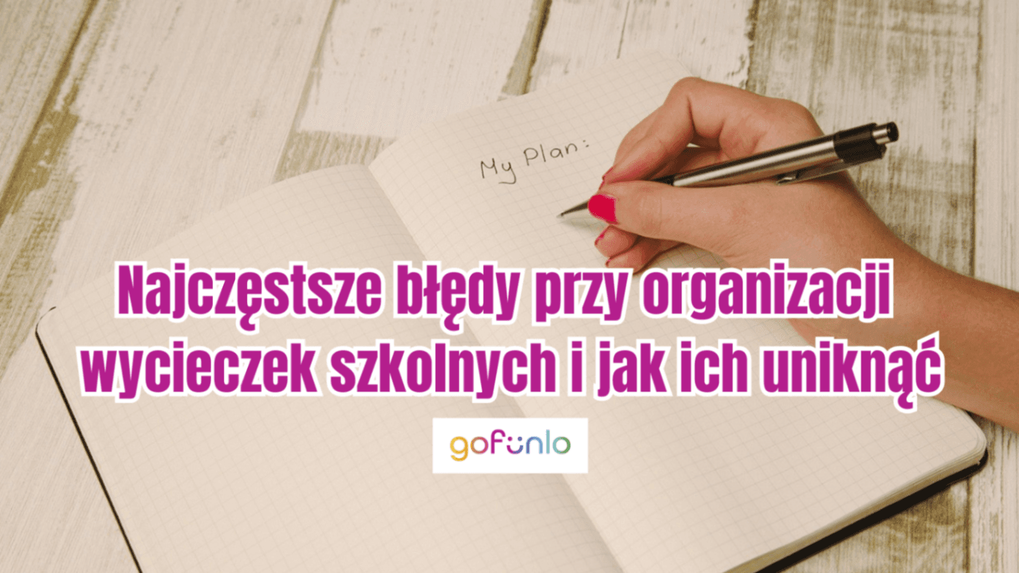 Najczęstsze błędy przy organizacji wycieczek szkolnych i jak ich uniknąć