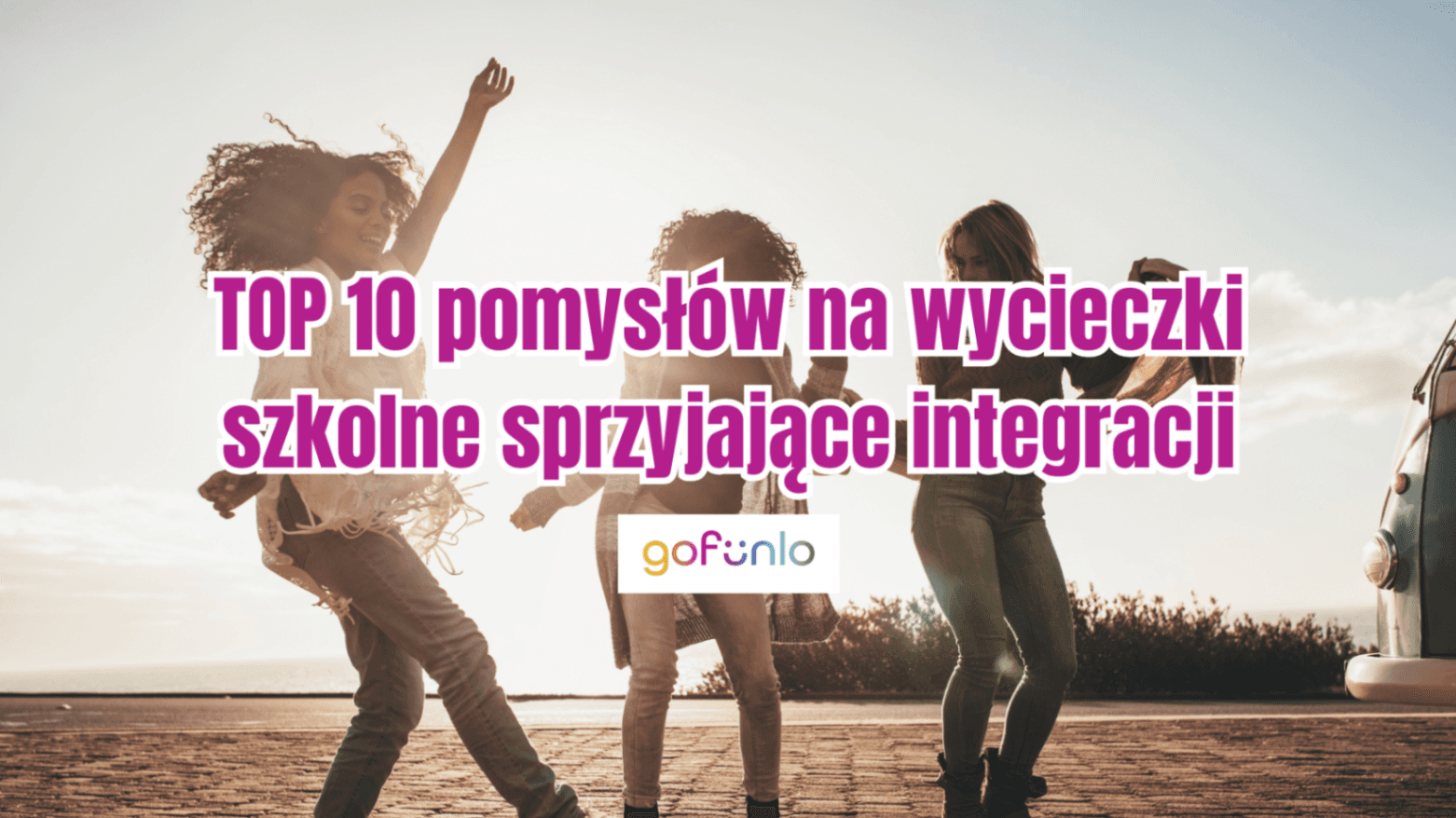 TOP 10 ideas for school trips that promote team building