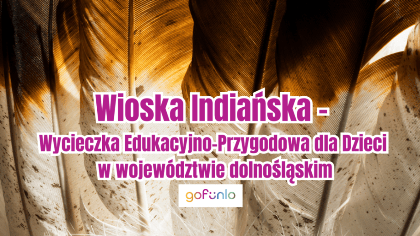 Indian Village – Educational and Adventure Trip for Children in the Lower Silesian Voivodeship