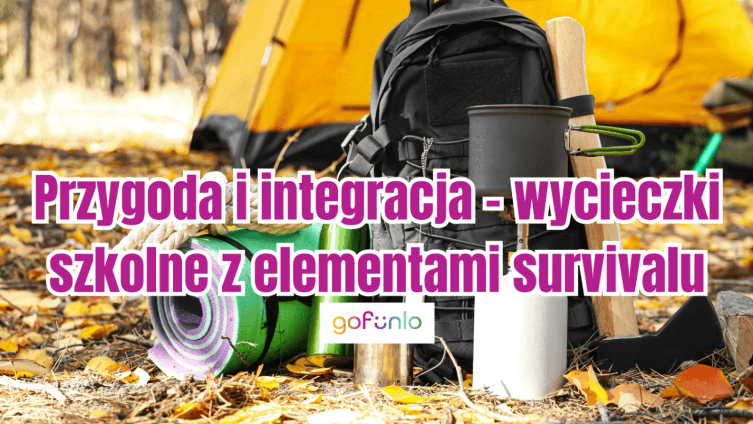Przygoda i integracja – wycieczki szkolne z elementami survivalu