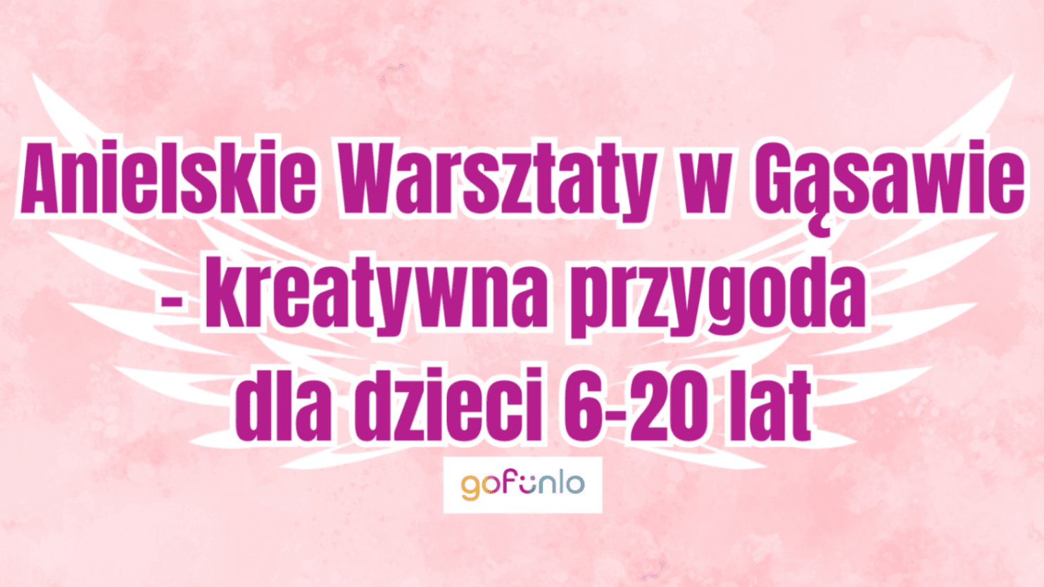 Anielskie Warsztaty w Gąsawie – kreatywna przygoda dla dzieci 6-20 lat