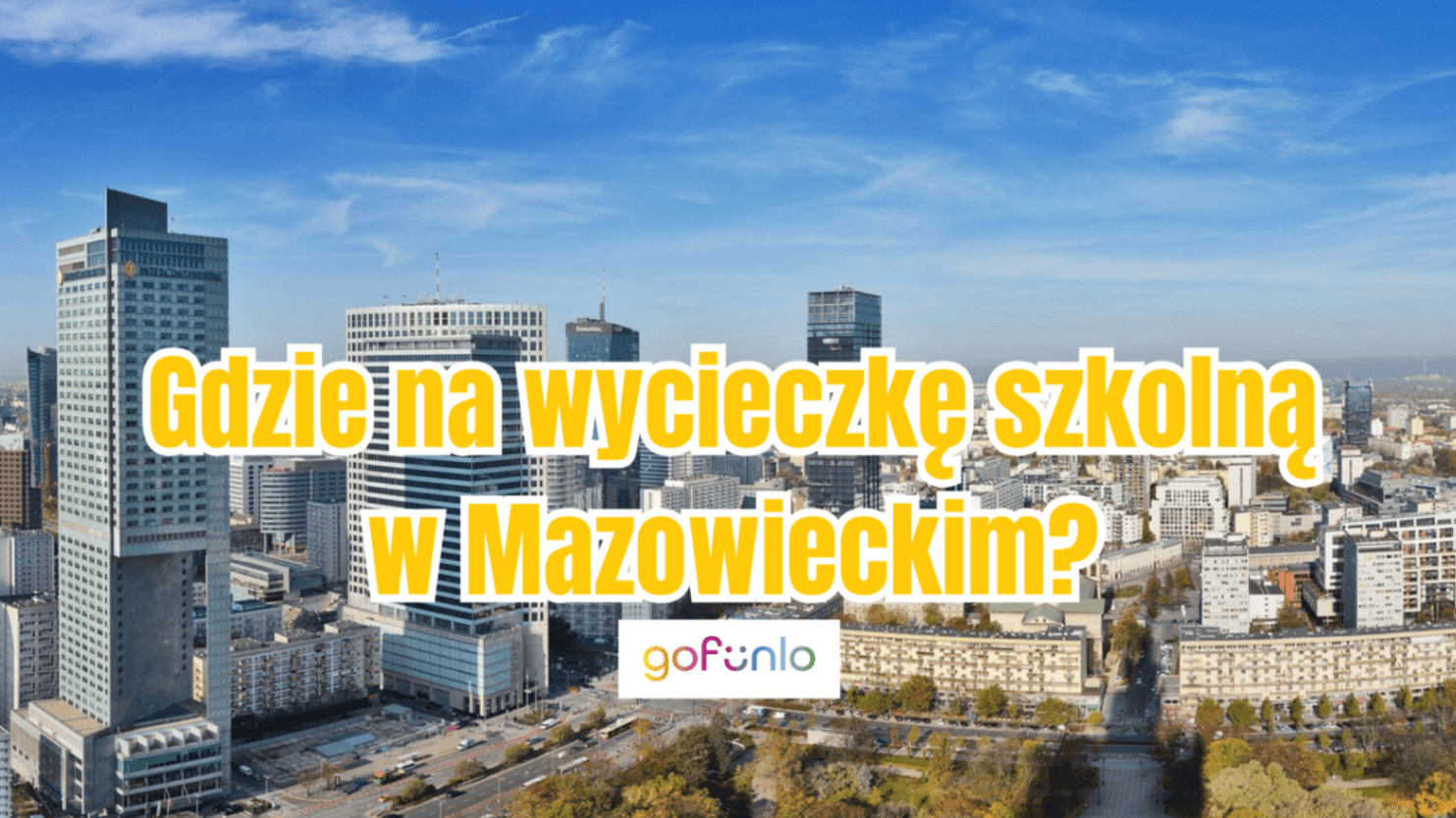 Where to Go on a School Trip in the Mazowieckie Region? Tried-and-Tested Attractions