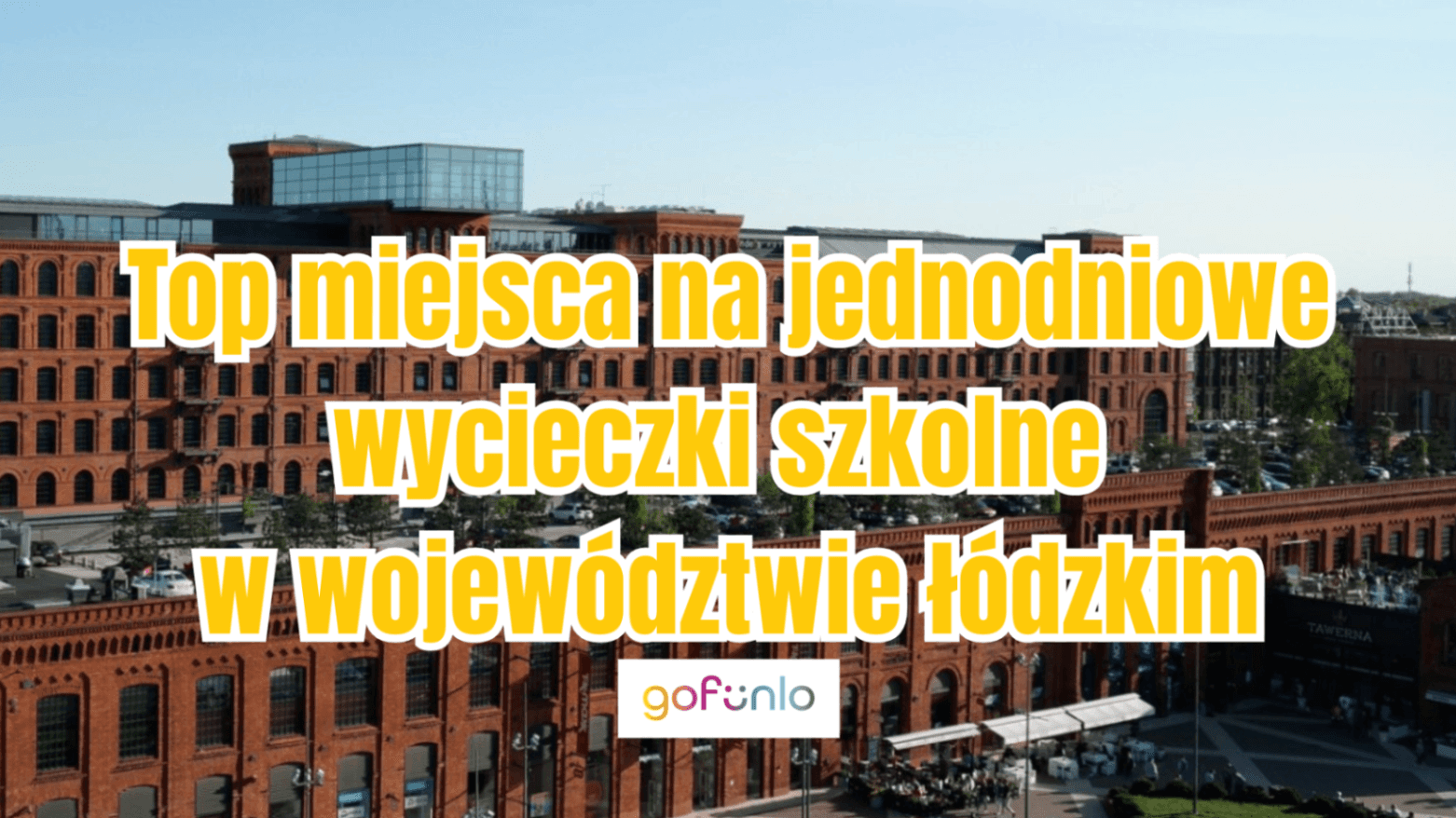 Top places for one-day school trips in the Łódź Voivodeship