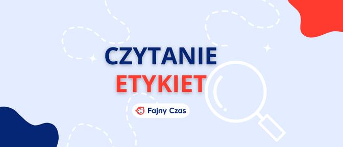 Na co Zwracać Uwagę Czytając Etykiety?