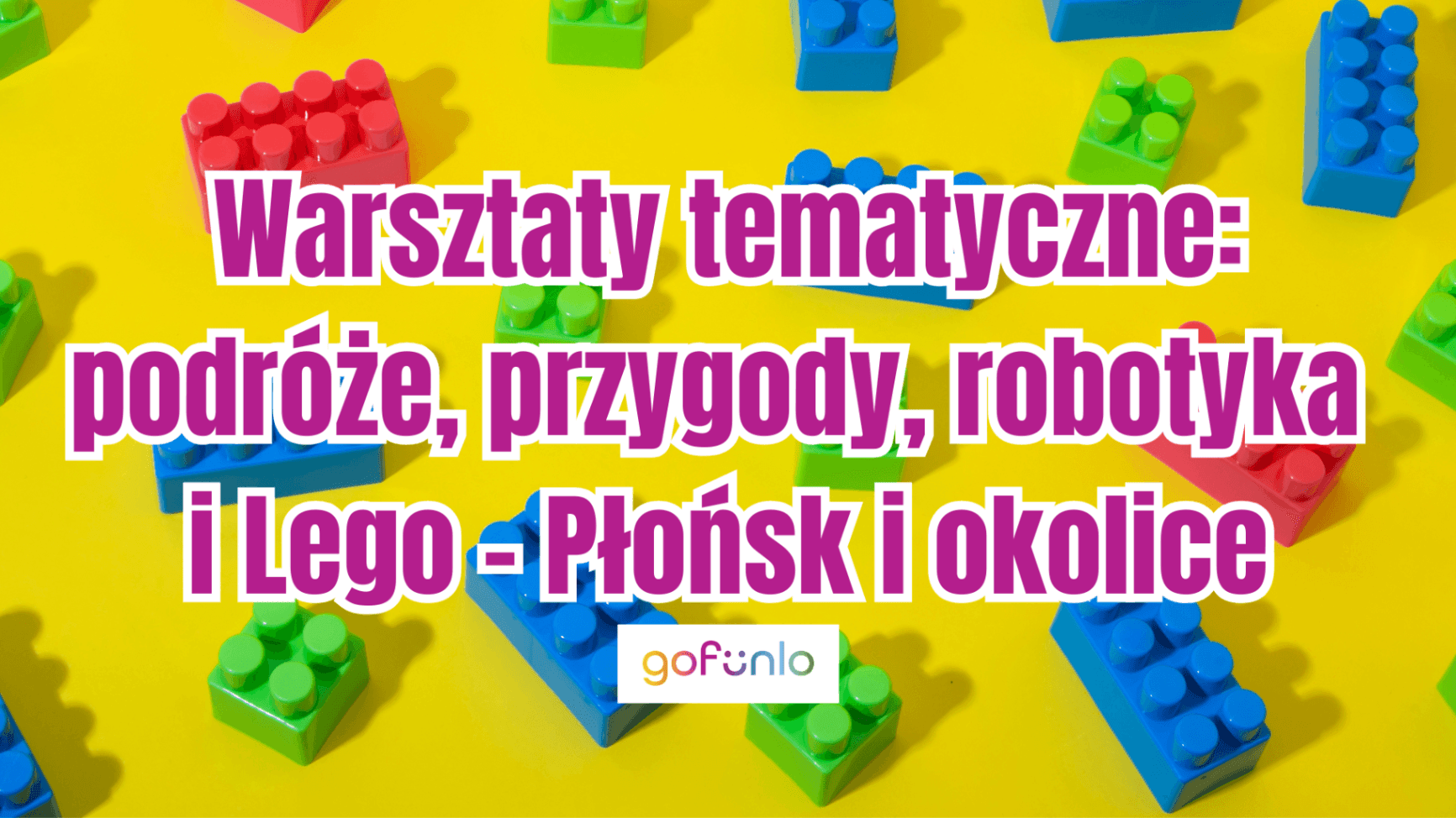 Thematic workshops: travel, adventures, robotics, and Lego – Płońsk and surrounding areas