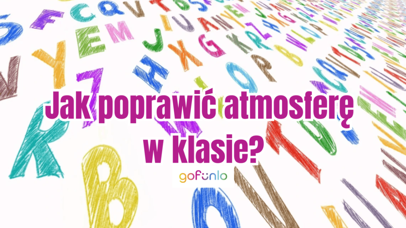 Jak poprawić atmosferę w klasie?