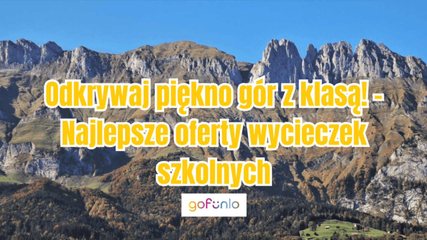 Discover the beauty of the mountains with style! – The best school trip offers