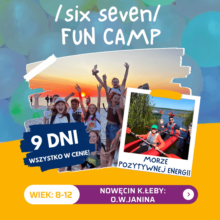 SIX SEVEN/ FUN CAMP- obóz nad morzem & jeziorem / Nowęcin 9 dni